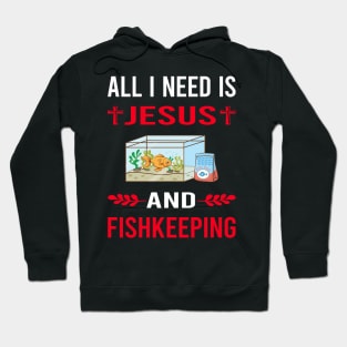 I Need Jesus And Fishkeeping Fishkeeper Fish Keeping Hoodie